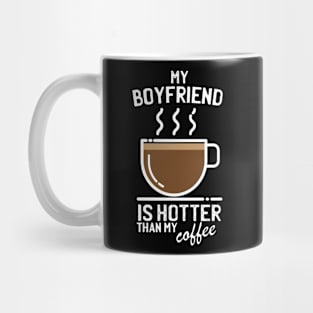 My boyfriend is hotter than my coffee Mug